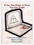 If You Can Order A Pizza You Can Trade - A Mechanical Approach To Options Trading (English Edition)