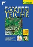 Kosmos Handbuch Gartenteiche: Mit 500 Tieren und Pflanzen - Planung, Anlage und Bau /Trends und neueste Expertentechnik / Extra: Kinder am G