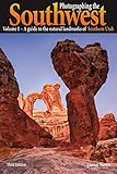 Photographing the Southwest: Vol. 1--Southern Utah (3rd Edition): A Guide to the natural Landmarks of Southern Utah (English Edition)