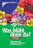 Was blüht denn da?: 748 wildwachsende Blütenpflanzen Mitteleuropas nach Farbe b