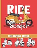 Ride a Scooter Coloring Book: 25 beautiful pages to color | Vintage & Modern motorcycles for kids &