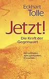 Jetzt! Die Kraft der Gegenwart: Ein Leitfaden zum spirituellen Erw