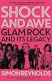 Shock and Awe: Glam Rock and Its Legacy, from the Seventies to the Twenty-first Century