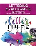 Lettering & Kalligrafie: Lettergrafie: 50 Projekte mit Watercolor, Pinsel und Feder (mitp Kreativ)