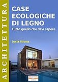 Case ecologiche di legno: Tutto quello che devi sapere (Italian Edition)