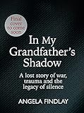 In My Grandfather’s Shadow: A lost story of war, trauma and the legacy of silence (English Edition)