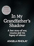 In My Grandfather’s Shadow: A lost story of war, trauma and the legacy of silence (English Edition)