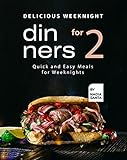 Delicious Weeknight Dinners For 2: Quick and Easy Meals for Weeknights (English Edition)