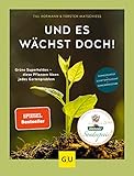 Und es wächst doch!: Grüne Superhelden - diese Pflanzen lösen jedes Gartenproblem. Schneckenfest - schattentolerant - konkurrenzstark (GU Garten Extra)