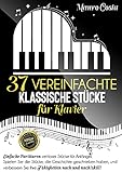 37 vereinfachte klassische Stücke für Klavier: Einfache Partituren zeitloser Stücke für Anfänger. Spielen Sie die Stücke, die Geschichte geschrieben haben!