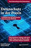 Datenschutz in der Praxis: Leitfaden für das praxisnahe Umsetzen der DSGVO mit über 60 Tipps aus der Praxis für die Praxis: Leitfaden für das praxisnahe ... der DSGVO von Unternehmern für U