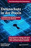 Datenschutz in der Praxis: Leitfaden für das praxisnahe Umsetzen der DSGVO mit über 60 Tipps aus der Praxis für die Praxis: Leitfaden für das praxisnahe ... der DSGVO von Unternehmern für U