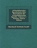 Althochdeutscher Sprachschatz Oder Worterbuch Der Althochdeutschen Sprache, Volume 6 - Primary Source E