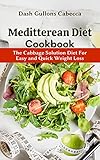 Meditterean Diet Cookbook: The Cabbage Solution Diet For Easy and Quick Weight Loss (English Edition)