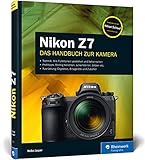 Nikon Z7: Das Handbuch zur Nikon Z 7. Mit Zusatzkapitel zur Nikon Z 7II zum Download (Rheinwerk Fotografie)