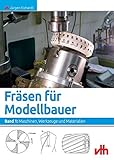 Fräsen für Modellbauer. Band 1: Maschinen, Werkzeuge und M