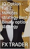 IQ Option - full 2 Minutes strategy Best Binary option strategy (English Edition)