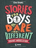 Stories for Boys Who Dare to be Different - Vom Mut, anders zu sein: Sachbuch über beeindruckende Persönlichkeiten und Vorbilder fü