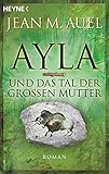 Ayla und das Tal der Großen Mutter: Ayla 4, (Ayla - Die Kinder der Erde)