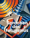 Sprachen des Futurismus: Literatur, Malerei, Skulptur, Musik, Theater, Fotog