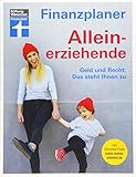 Finanzplaner für Alleinerziehende – Geld und Recht – Staatliche Hilfen, Steuerersparnisse, Kinderbetreuungsmöglichkeiten von Stiftung Warentest: Geld und Recht: Das steht I
