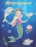 Meerjungfrauen: Ausmalbuch für Mädchen im Alter von 4-8 Jahren, anmalen und ausmalen von schönen Motiven, kreativ sein, die Unterwasserwelt entdecken, zeichnen lernen mit Malspass, tolles Geschenk