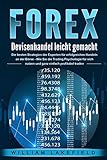 FOREX - Devisenhandel leicht gemacht: Die besten Strategien der Experten für erfolgreiches Handeln an der Börse - Wie Sie die Trading Psychologie für sich nutzen und ganz einfach profitab