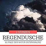 2 Stunden Regendusche - Klänge der Natur Entspannung