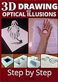 3d drawing and optical illusions: how to draw optical illusions and 3d art step by step Guide for Kids, Teens and Students. New edition (English Edition)