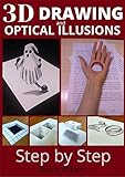 3d drawing and optical illusions: how to draw optical illusions and 3d art step by step Guide for Kids, Teens and Students. New edition (English Edition)