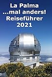 La Palma ...mal anders! Reiseführer 2021