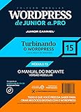 TURBINANDO O WORDPRESS [MÓDULO 15] - Coleção Modular WordPress de Junior a .Pro (Português - Brasil): Guia Definitivo em WordPress baseado em Marketing ... (Português - Brasil)) (Portuguese Edition)