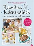 Familienkochbuch: Familienküchenglück. 120 Gerichte, die allen schmecken. Ein Kochbuch für die ganze Familie. Schnelle, einfache und gesunde Familienküche. Kochen für Kinder leicht g