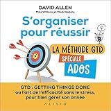 S'organiser pour réussir : la méthode GTD spéciale ados (French Edition)