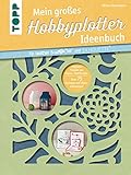 Mein großes Hobbyplotter-Ideenbuch für Brother ScanNCut und Silhouette: Filigrane Projekte aus Papier, Stoff und Folie. Mit 75 Plotterdateien zum Download und Videoanleitung