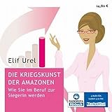 Die Kriegskunst der Amazonen - Wie Sie im Beruf zur Siegerin werden (Ratgeber) [4 Audio-CDs - 4:22 Std. / Audiobook]