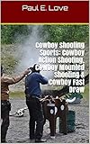 Cowboy Shooting Sports: Cowboy Action Shooting, Cowboy Mounted Shooting & Cowboy Fast Draw (English Edition)