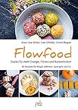 Flowfood: Snacks für mehr Energie, Fitness und Konzentration - 80 Rezepte für Riegel, Bällchen, Sportgels und C