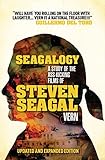 Seagalogy (Updated and Expanded Edition): A Study of the Ass-Kicking Films of Steven Seag