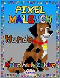Pixel Malbuch : Hunde - Malen nach Zahlen: Malbuch für Kinder und Erwachsene, A4