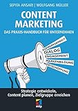 Content Marketing: Das Praxis-Handbuch für Unternehmen: Strategie entwickeln, Content planen, Zielgrupp