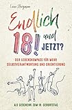 Endlich 18! Und jetzt? Der Lebenskompass für mehr Selbstverantwortung und Orientierung als Geschenk zum 18. Geburtstag