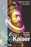 Der Kaiser. Die vielen Gesichter Karls V. Politik, Macht, Glaube: Packende Biografie des berühmten Habsburgers und Gegner Luthers. Ein umfassender Einblick in Europas Geschichte des 16. J