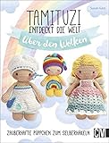Tamituzi entdecken die Welt - Über den Wolken: Zauberhafte Püppchen zum Selberhäk