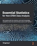 Essential Statistics for Non-STEM Data Analysts: Get to grips with the statistics and math knowledge needed to enter the world of data science with Py