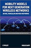 Mobility Models for Next Generation Wireless Networks: Ad Hoc, Vehicular and Mesh Networks (Wiley Series on Communications Networking & Distributed Systems) (English Edition)