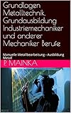 Grundlagen Metalltechnik, Grundausbildung Industriemechaniker und anderer Mechaniker Berufe: Manuelle Metallbearbeitung - Ausbildung M
