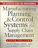 MANUFACTURING PLANNING AND CONTROL SYSTEMS FOR SUPPLY CHAIN MANAGEMENT: The Definitive G