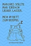 MANCHES SOLLTE MAN EINFACH LIEGEN LASSEN. MICH IM BETT ZUM BEISPIEL.: A5 Notizbuch BLANKO Farbe | Humor | Comedy | Komödie | Männerhort | Witz | ... | Party | Hangover | Badass |