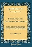 Internationales Eisenbahn-Frachtrecht: Das Zu Bern Am 14. Oktober 1890 Zwischen Deutschland, Oesterreich-Ungarn, Italien, Frankreich, Russland, ... Internationale Uebereinkommen Über Den E